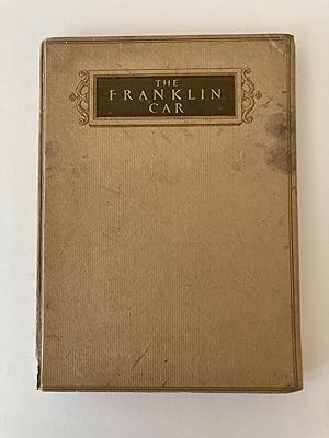 THE FRANKLIN CAR: DESCRIBING TYPES--PRINCIPLES OF CONSTRUCTION--PERFORMANCE AND MECHANICAL DETAIL...