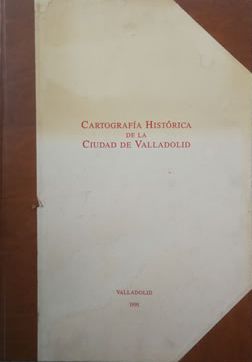 Seller image for CARTOGRAFA HISTRICA DE LA CIUDAD DE VALLADOLID. for sale by Librera Anticuaria Galgo