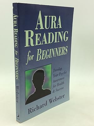AURA READING FOR BEGINNERS: Develop Your Psychic Awareness for Health & Success