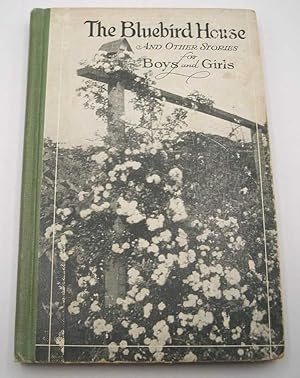Immagine del venditore per The Bluebird House and Other Stories for Boys and Girls venduto da Easy Chair Books