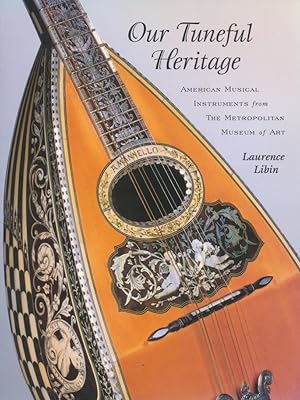 Seller image for Our tuneful heritage : American musical instruments from the Metropolitan Museum of Art for sale by CorgiPack