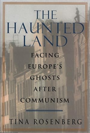 The Haunted Land: Facing Europe's Ghosts After Communism.