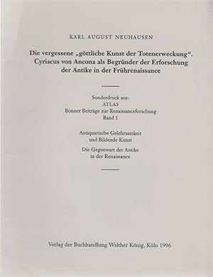 Bild des Verkufers fr Die vergessene "gttliche Kunst der Totenerweckung", Cyriacus von Ancona als Begrnder der Erforschung der Antike in der Frhrenaissance. [Aus: ATLAS, Bonner Beitrge zur Renaissanceforschung, Bd. 1]. Antiquarische Gelehrsamkeit und Bildende Kunst. Die Gegenwart der Antike in der Renaissance. zum Verkauf von Fundus-Online GbR Borkert Schwarz Zerfa