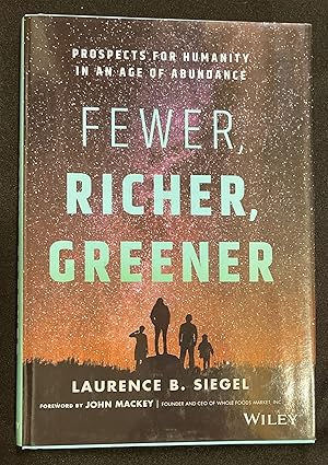 Imagen del vendedor de FEWER, RICHER, GREENER; Prospects for Humanity in an Age of Abundance a la venta por Borg Antiquarian