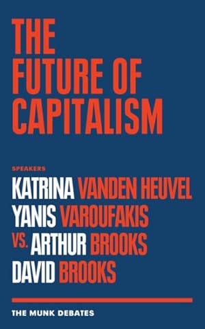 Seller image for Future of Capitalism : Katrina Vanden Heuvel and Yanis Varoufakis Vs. Arthur Brooks and David Brooks for sale by GreatBookPrices