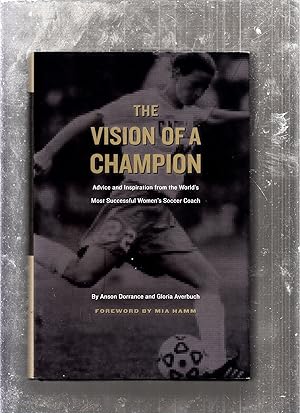 Bild des Verkufers fr The Vision of a Champion (inscribed by Dorrance); Advice and Inspiration from the World's Most Successful Women's Soccer Coach zum Verkauf von Old Book Shop of Bordentown (ABAA, ILAB)
