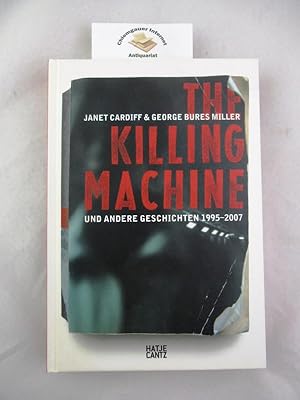 Bild des Verkufers fr The killing machine und andere Geschichten : 1995 - 2007 ; Janet Cardiff & George Bures Miller ; [anlsslich der Ausstellung Janet Cardiff & George Bures Miller. The Killing Machine und Andere Geschichten 1995 - 2007, Museu d'Art Contemporani de Barcelona, 2. Februar - 1. Mai 2007, Institut Mathildenhhe Darmstadt, 20. Mai - 26. August 2007]. Hrsg. von Ralf Beil und Bartomeu Mar. MACBA, Museu d'Art Contemporani de Barcelona ; Mathildenhhe Darmstadt. zum Verkauf von Chiemgauer Internet Antiquariat GbR