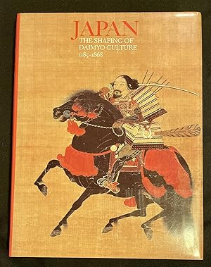 JAPAN:; The Shaping of Daimyo Culture, 1185-1868