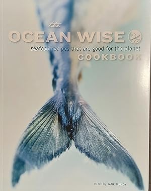 Seller image for The Ocean Wise Cookbook: Seafood Recipes That Are Good For The Planet for sale by Mister-Seekers Bookstore