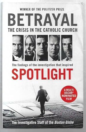 Imagen del vendedor de Betrayal: The Crisis in the Catholic Church. The findings of the investigation that inspired the major motion picture Spotlight. a la venta por City Basement Books