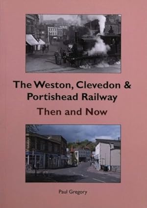 The Weston, Clevedon & Portishead Railway Then and Now