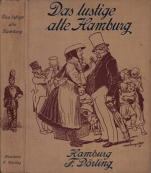 Das lustige alte Hamburg. Scherze, Sitten und Gebräuche unserer Väter. [Erste und] Zweite Hälfte ...