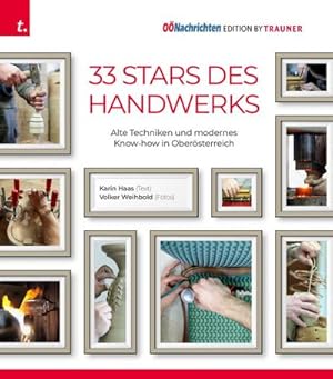 Bild des Verkufers fr 33 Stars des Handwerks : Alte Techniken und modernes Know-how in Obersterreich zum Verkauf von AHA-BUCH GmbH