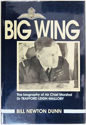 Bild des Verkufers fr Big Wing. The Biography of Air Chief Marshal Sir Trafford Leigh-Mallory KCB, DSO and Bar. zum Verkauf von Entelechy Books