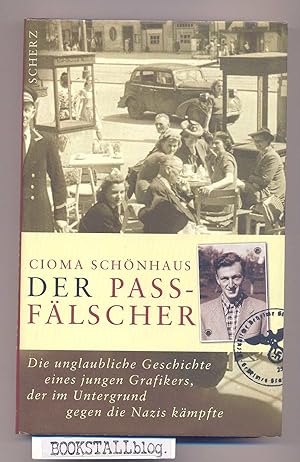 Seller image for Der Passfalscher : die unglaubliche Geschichte eines jungen Grafikers, der im Untergrund gegen die Nazis kampfte for sale by BOOKSTALLblog
