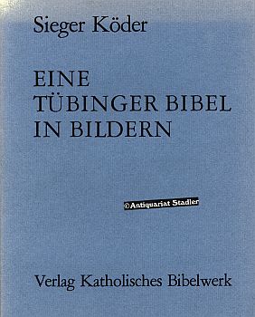 Eine Tübinger Bibel in Bildern. Mit Bilderläuterungen unter Mitarb. von Josef Anselm Graf Adelman...