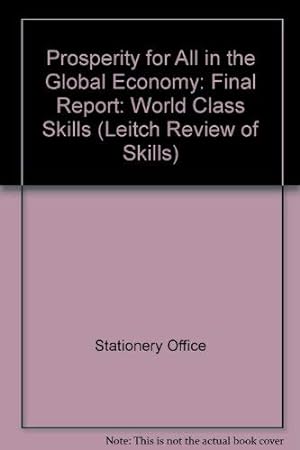 Bild des Verkufers fr Prosperity for All in the Global Economy: Final Report: World Class Skills (Leitch Review of Skills) zum Verkauf von WeBuyBooks