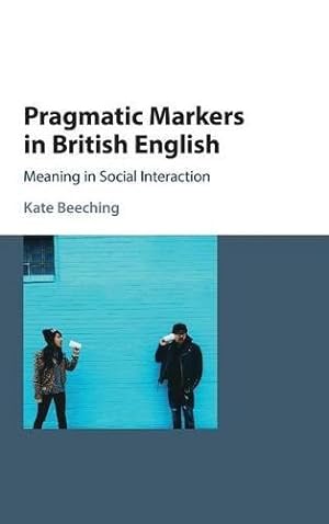 Seller image for Pragmatic Markers in British English: Meaning in Social Interaction for sale by WeBuyBooks