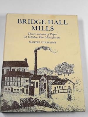 Seller image for Bridge Hall Mills: three centuries of paper and cellulose film manufacture for sale by Cotswold Internet Books