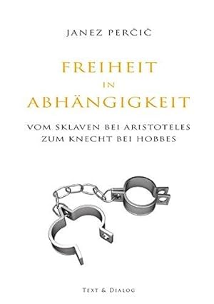 Imagen del vendedor de Freiheit in Abhngigkeit: Vom Sklaven bei Aristoteles zum Knecht bei Hobbes a la venta por WeBuyBooks