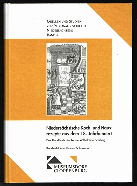 Niedersächsische Koch- und Hausrezepte aus dem 18. Jahrhundert: Das Handbuch der Louise Wilhelmin...