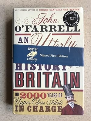 Seller image for AN UTTERLY IMPARTIAL HISTORY OF BRITAIN OR 2000 YEARS OF UPPER-CLASS IDIOTS IN CHARGE [Hardcover] for sale by Weysprings Books, IOBA, PBFA