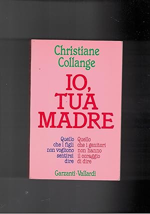 Immagine del venditore per Io, tua madre. Quello che i figli non vogliono sentirsi dire e quello che i genitori o non hanno il coraggio di dire. venduto da Libreria Gull