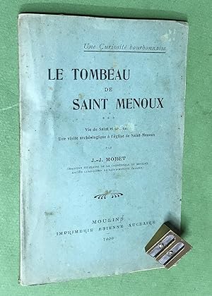 Une Curiosité Bourbonnaise. Le Tombeau de Saint Menoux. Vie du saint et son culte. Une visite arc...