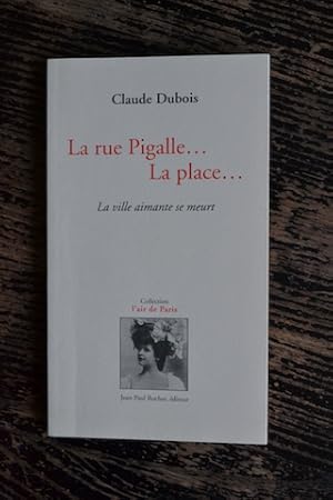 Image du vendeur pour La rue Pigalle. La place. - La ville aimante se meurt mis en vente par Un livre en poche