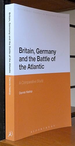 Britain, Germany and the Battle of the Atlantic: A Comparative Study (Bloomsbury Studies in Milit...
