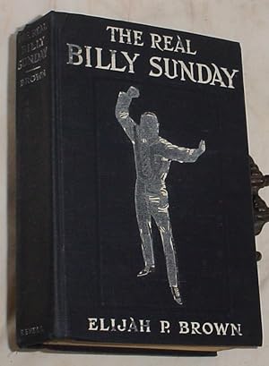 Seller image for The Real Billy Sunday, The Life and Work of Rev. William Ashley Sunday, D.D., The Baseball Evangelist for sale by R Bryan Old Books