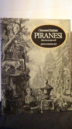 Giovanni Battista Piranesi. Zijn visie en zijn werk.