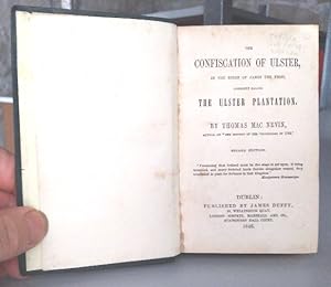 The Confiscation of Ulster: In the Reign of James the First, Commonly Called the Ulster Plantation