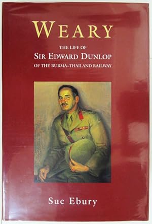 Immagine del venditore per Weary: The Life of Sir Edward Dunlop. venduto da Entelechy Books