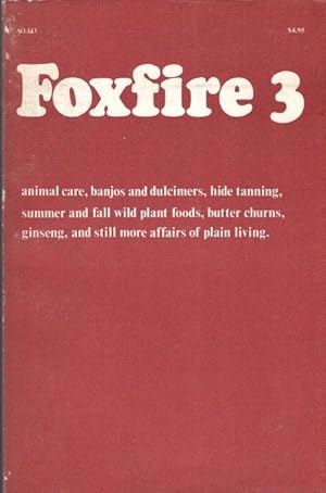 Foxfire 3: Animal Care, Banjos and Dulcimers, Hide Tanning, Summer and Fall Wild Plant Foods, But...