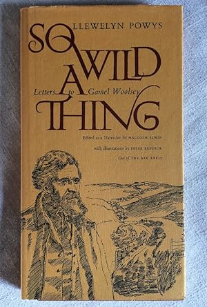 Llewelyn Powys - So Wild a Thing: Letters to Gamel Woolsey