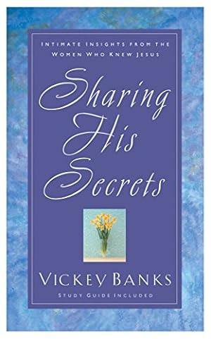 Seller image for Sharing His Secrets: Intimate Insights from the Women Who Knew Jesus for sale by Reliant Bookstore