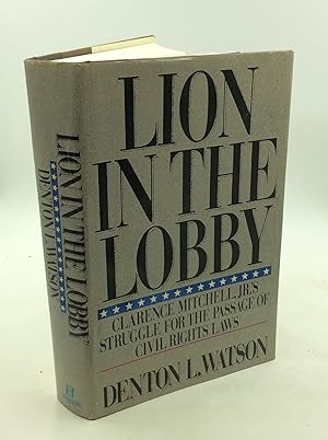 Seller image for LION IN THE LOBBY: Clarence Mitchell, Jr.'s Struggle for the Passage of Civil Rights Laws for sale by Kubik Fine Books Ltd., ABAA