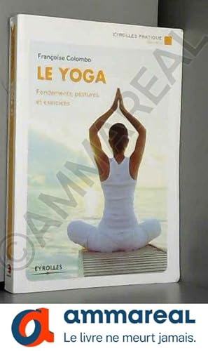 Image du vendeur pour Le yoga : Fondements, postures et exercices mis en vente par Ammareal