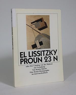 Imagen del vendedor de El Lissitzky Proun 23 N, oder Der Umstieg von der Malerei zur Gestaltung als Thema der Moderne : eine Kunst-Monographie a la venta por Minotavros Books,    ABAC    ILAB