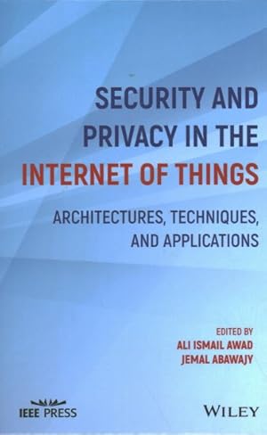 Image du vendeur pour Security and Privacy in the Internet of Things : Architectures, Techniques, and Applications mis en vente par GreatBookPrices
