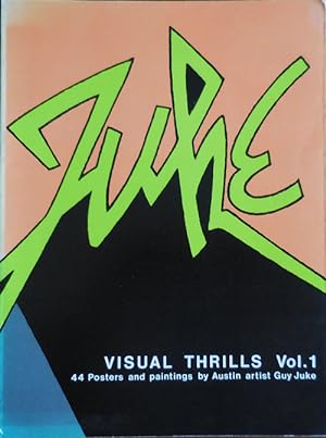 Juke - Visual Thrills Vol. 1 (Inscribed); 44 Postrs and Paintings by Austin Artist Guy Juke