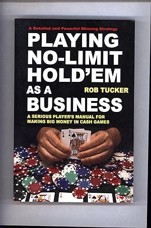 Playing No-Limit Hold 'em As A Business / A Detailed and Powerful Winning Strategy / A Serious Pl...