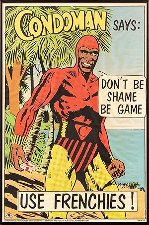 'Condoman says "Don't Be Shame Be Game". Use Frenchies!' [caption on a poster]