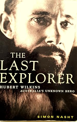 Immagine del venditore per The Last Explorer: Hubert Wilkins Australia's Unknown Hero. venduto da Banfield House Booksellers