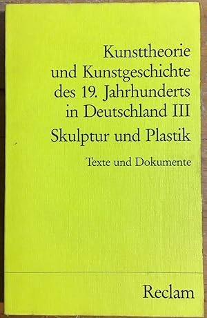 Seller image for Kunsttheorie und Kunstgeschichte des 19. Jahrhunderts in Deutschland, Teil: Bd. 3., Skulptur und Plastik. for sale by Antiquariat Peda