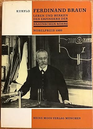 Ferdinand Braun : Leben und Wirken des Erfinders der Braunschen Röhre, Nobelpreisträger 1909.
