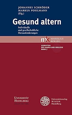 Gesund altern: Individuelle und gesellschaftliche Herausforderungen (Schriften des Marsilius-Koll...