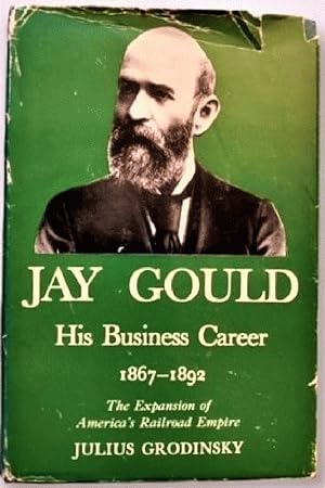 Image du vendeur pour Jay Gould: His Business Career, 1867-1892 (Anniversary Collection) mis en vente par Alplaus Books