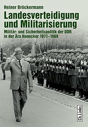 Bild des Verkufers fr Landesverteidigung und Militarisierung : Militr- und Sicherheitspolitik der DDR in der ra Honecker 1971 - 1989. Militrgeschichte der DDR; zum Verkauf von nika-books, art & crafts GbR